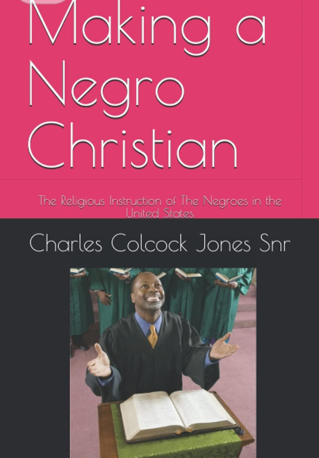 Making a Negro Christian: The Religious Instruction of The Negroes in the United States
