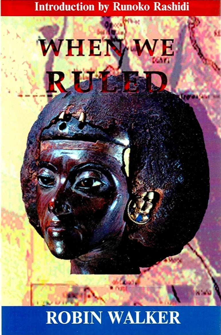 Robin Walker
When We Ruled: The Ancient and Mediaeval History of Black Civilisations