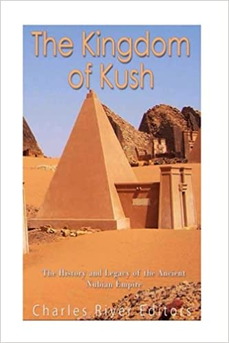 The Kingdom of Kush: The History and Legacy of the Ancient Nubian Empire Paperback