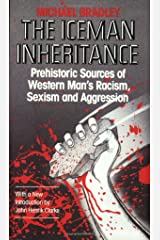 Iceman Inheritance : Prehistoric Sources of Western Man's Racism, Sexism and Aggression by Michael Bradley (Author), John Henrik Clarke (Author)