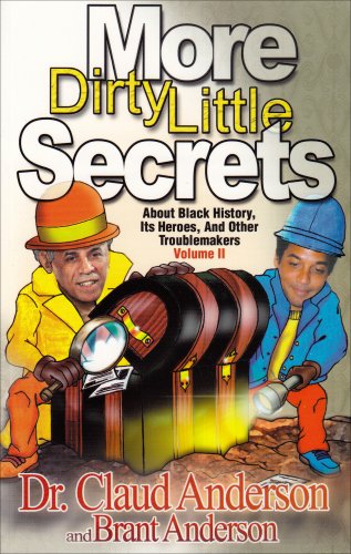 More Dirty Little Secrets About Black History, Its Heroes and Other Troublemakers—Volume II
