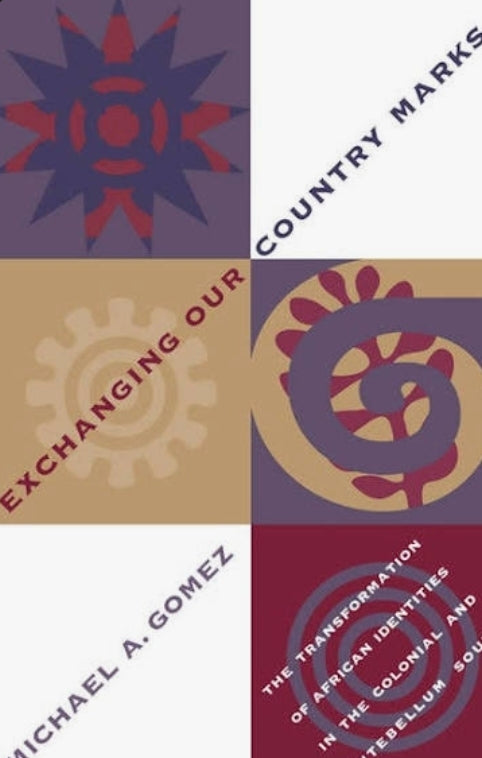 Michael A. Gomez
Exchanging Our Country Marks: The Transformation of African Identities in the Colonial and Antebellum South