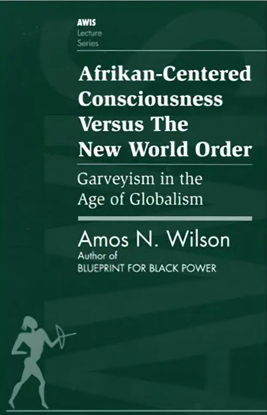 Afrikan-Centered Consciousness Versus the New World Order: Garveyism in the Age of Globalism