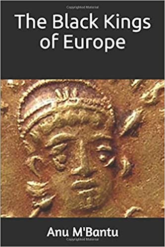 The Black Kings of Europe Paperback by Anu M'Bantu
