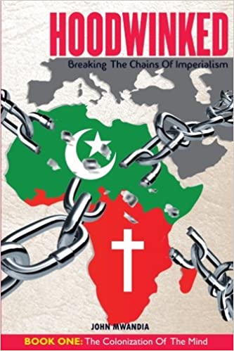 Hoodwinked: Breaking the Chains of Imperialism (Book 1 - The Colonization of the Mind)