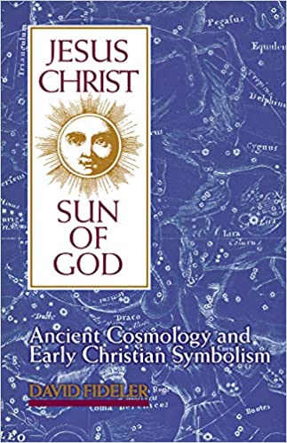 Jesus Christ, Sun of God: Ancient Cosmology and Early Christian Symbolism Paperback by David Fideler