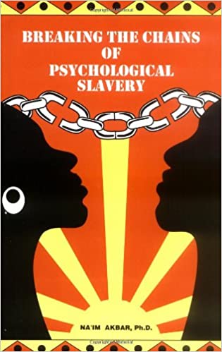 Breaking the Chains of Psychological Slavery 1st Edition by Na'im Akbar