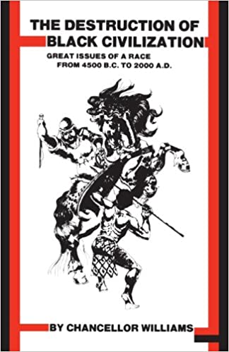 Destruction of Black Civilization: Great Issues of a Race from 4500 B.C. to 2000 A.D. 3rd Revised ed. Edition