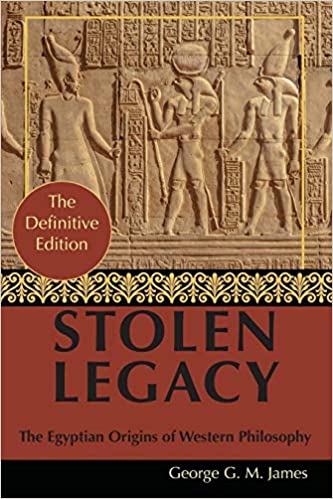 Stolen Legacy: Greek Philosophy is Stolen Egyptian Philosophy Paperback by George J.M. James (Author)